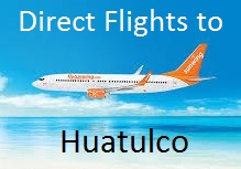 New Flight Announcement Direct to Huatulco